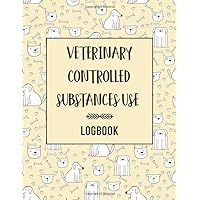 Veterinary Controlled Substances Use Logbook: A Record Book For Veterinarians To Keep And Register Controlled Drugs And Substances.