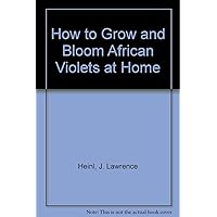 How to Grow and Bloom African Violets at Home How to Grow and Bloom African Violets at Home Paperback