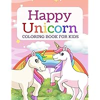 Happy Unicorn Coloring Book for Kids: Bold Coloring Pages with Cute Unicorns for Children to Color! (Coloring books for kids)
