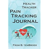 Pain Tracking Journal: Monitor Your Symptoms, Stay In Control (Health Tracker) Pain Tracking Journal: Monitor Your Symptoms, Stay In Control (Health Tracker) Paperback