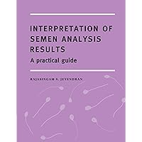 Interpretation of Semen Analysis Results: A Practical Guide Interpretation of Semen Analysis Results: A Practical Guide Paperback