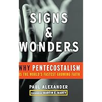 Signs and Wonders: Why Pentecostalism Is the World's Fastest Growing Faith Signs and Wonders: Why Pentecostalism Is the World's Fastest Growing Faith Hardcover Kindle Digital