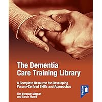 The Dementia Care Training Library: Starter Pack: A Complete Resource for Developing Person-Centred Skills and Approaches