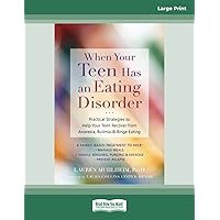 When Your Teen Has an Eating Disorder: Practical Strategies to Help Your Teen Recover from Anorexia, Bulimia, and Binge Eating When Your Teen Has an Eating Disorder: Practical Strategies to Help Your Teen Recover from Anorexia, Bulimia, and Binge Eating Paperback