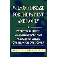 Wilson's Disease for the Patient and Family: A Patient's Guide to Wilson's Disease and Frequently Asked Questions about Copper Wilson's Disease for the Patient and Family: A Patient's Guide to Wilson's Disease and Frequently Asked Questions about Copper Paperback Kindle