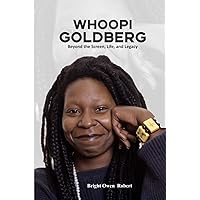 Whoopi Goldberg: Beyond the Screen, Life, and Legacy Whoopi Goldberg: Beyond the Screen, Life, and Legacy Paperback Kindle