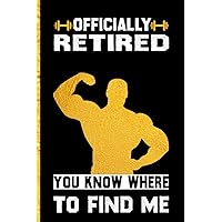 officially retired you know where to find me: Lined notebook 6 x 9 inches 120 pages for Someone you know has retired and loves fitness