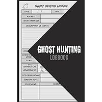 Ghost Hunting Logbook: Ghost Hunting Log Book, Paranormal Investigation Log Book Tracker Journal, Logbook For Paranormal Activity Investigation, Track ... Of The Unexplained, Gift For Ghosts Hunters.