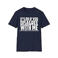 Funny and Confident It’s OK If You Disagree with Me I Can’t Force You to Be Right Bold Debaters T-Shirt