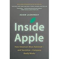 Inside Apple: How America's Most Admired--and Secretive--Company Really Works Inside Apple: How America's Most Admired--and Secretive--Company Really Works Audible Audiobook Hardcover Kindle Paperback Mass Market Paperback Audio CD
