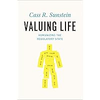 Valuing Life: Humanizing the Regulatory State Valuing Life: Humanizing the Regulatory State Kindle Hardcover