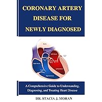 Coronary Artery Disease for newly diagnosed: A Comprehensive Guide to Understanding, Diagnosing, and Treating Heart Disease (Health Matters Series) Coronary Artery Disease for newly diagnosed: A Comprehensive Guide to Understanding, Diagnosing, and Treating Heart Disease (Health Matters Series) Paperback Kindle