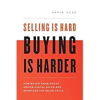 Selling Is Hard. Buying Is Harder: How Buyer Enablement Drives Digital Sales and Shortens the Sales Cycle Selling Is Hard. Buying Is Harder: How Buyer Enablement Drives Digital Sales and Shortens the Sales Cycle Paperback Audible Audiobook Kindle