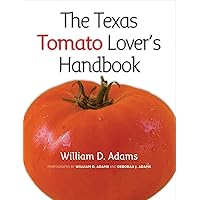 The Texas Tomato Lover's Handbook (Texas A&M AgriLife Research and Extension Service Series) The Texas Tomato Lover's Handbook (Texas A&M AgriLife Research and Extension Service Series) Paperback Kindle