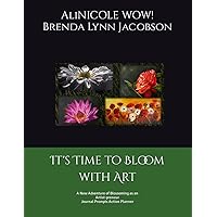 It's Time to Bloom with Art: A New Adventure of Blossoming as an Artist-preneur Journal Prompts Action Planner It's Time to Bloom with Art: A New Adventure of Blossoming as an Artist-preneur Journal Prompts Action Planner Paperback
