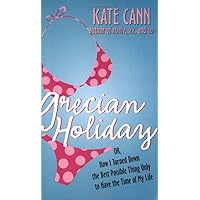 Grecian Holiday: Or, How I Turned Down the Best Possible Thing Only to Have the Time of My Life Grecian Holiday: Or, How I Turned Down the Best Possible Thing Only to Have the Time of My Life Mass Market Paperback