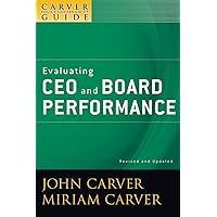 A Carver Policy Governance Guide, Evaluating CEO and Board Performance (J-B Carver Board Governance Series) A Carver Policy Governance Guide, Evaluating CEO and Board Performance (J-B Carver Board Governance Series) Paperback Kindle
