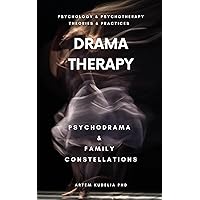 Drama Therapy: Potential of Psychodrama and Family Constellations (Psychology and Psychotherapy: Theories and Practices)