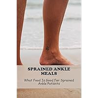 Sprained Ankle Meals: What Food Is Good For Sprained Ankle Patients