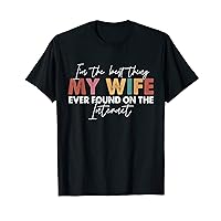 I'm The Best Thing My Wife Ever Found On The Internet Retro T-Shirt