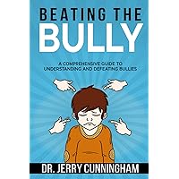 Beating The Bully: A Comprehensive Guide To Understanding and Defeating Bullies. Beating The Bully: A Comprehensive Guide To Understanding and Defeating Bullies. Paperback Kindle