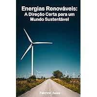 Energias Renováveis: A Direção Certa para um Mundo Sustentável (Portuguese Edition) Energias Renováveis: A Direção Certa para um Mundo Sustentável (Portuguese Edition) Kindle Paperback
