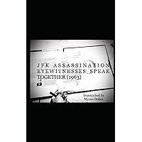 JFK ASSASSINATION EYEWITNESSES SPEAK TOGETHER (1963) SECOND EDITION JFK ASSASSINATION EYEWITNESSES SPEAK TOGETHER (1963) SECOND EDITION Kindle Hardcover Paperback