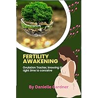 FERTILITY AWAKENING: Ovulation Tracker, Knowing the right time to conceive FERTILITY AWAKENING: Ovulation Tracker, Knowing the right time to conceive Kindle Paperback
