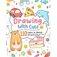 Drawing with Cute: A How-to-Draw Book for Kids with a Step-by-Step Guide to Drawing the Cutest Animals, Foods, and Things (How To Draw Step-by-Step for Kids)