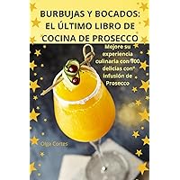 Burbujas Y Bocados: El Último Libro de Cocina de Prosecco (Spanish Edition)