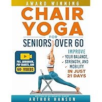 Chair Yoga for Seniors Over 60: Improve Your Balance, Strength, and Mobility in Just 21 Days (Simple Workout Books)