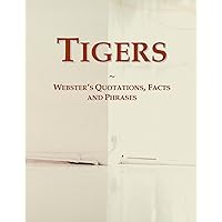 Tigers: Webster's Quotations, Facts and Phrases Tigers: Webster's Quotations, Facts and Phrases Paperback