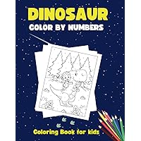 Dinosaur Color By Numbers Coloring book for kids:: Dinosaur activity coloring book for kids ages 4-8 fun activity