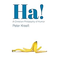 Ha!: A Christian Philosophy of Humor Ha!: A Christian Philosophy of Humor Paperback Kindle