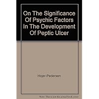 On the Significance of Psychic Factors in the Development of Peptic Ulcer On the Significance of Psychic Factors in the Development of Peptic Ulcer Paperback