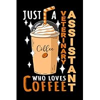 Notebook : Just A Veterinary Assistant Who Loves Coffee: 6 X 9 Inches College Ruled Journal, Caffeine Lover Quote, Cafe Drinker