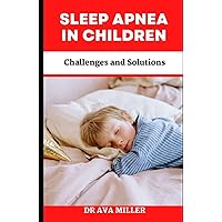Sleep Apnea in Children: Challenges and Solutions Sleep Apnea in Children: Challenges and Solutions Hardcover Paperback