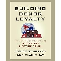 Building Donor Loyalty: The Fundraiser's Guide to Increasing Lifetime Value Building Donor Loyalty: The Fundraiser's Guide to Increasing Lifetime Value Paperback Kindle Hardcover