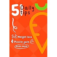 Weight Loss and Muscle Gain - 51 Daily Tips: Easy and Healthy Fat Loss Diet Plan. Book on How to Lose Weight and Gain Muscle Mass (Fat loss & Muscle gain)