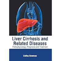 Liver Cirrhosis and Related Diseases: Pathophysiology, Prognosis and Treatment