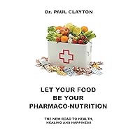 LET YOUR FOOD BE YOUR PHARMACO-NUTRITION: The new road to health, healing and happiness. LET YOUR FOOD BE YOUR PHARMACO-NUTRITION: The new road to health, healing and happiness. Paperback Audible Audiobook Kindle