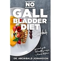 No Gallbladder Diet Cookbook: Essential Diet Guide, 111 Healthy Recipes and a 4-Week Diet Plan for a Missing or Dysfunctional Gallbladder No Gallbladder Diet Cookbook: Essential Diet Guide, 111 Healthy Recipes and a 4-Week Diet Plan for a Missing or Dysfunctional Gallbladder Paperback Kindle