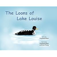 The Loons of Lake Louise The Loons of Lake Louise Paperback Kindle Hardcover