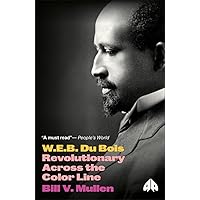 W.E.B. Du Bois: Revolutionary Across the Color Line (Revolutionary Lives) W.E.B. Du Bois: Revolutionary Across the Color Line (Revolutionary Lives) Paperback Kindle Audible Audiobook Hardcover