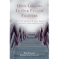 Open Letters to Our Fellow Fighters: How the Gospel brings hope to anxiety and depression Open Letters to Our Fellow Fighters: How the Gospel brings hope to anxiety and depression Paperback Kindle
