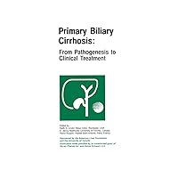 Primary Biliary Cirrhosis - From Pathogenesis to Clinical Treatment Primary Biliary Cirrhosis - From Pathogenesis to Clinical Treatment Hardcover Paperback