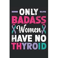 Only Strong Women Have No Thyroid Journal Notebook: Thyroid Cancer Awareness Journal, Thyroid Cancer Survivor Notebook, Thyroid Cancer Gift, ... Gift. Journal Notebook 6x9 inches 120 pages.