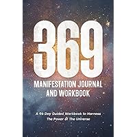 369 Manifestation Journal and Workbook: A 96 Day Guided Workbook to Harness The Power of The Universe (Law of Attraction Secrets)