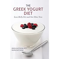 The Greek Yogurt Diet: Lose Belly Fat and Get Slim Now The Greek Yogurt Diet: Lose Belly Fat and Get Slim Now Kindle Paperback