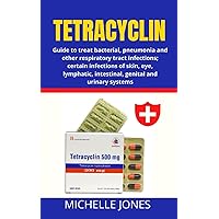 TETRACYCLIN: Guide to treat bacterial, pneumonia and other respiratory tract infections; certain infections of skin, eye, lymphatic, intestinal, genital and urinary systems